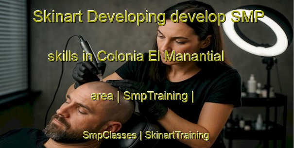 Skinart Developing develop SMP skills in Colonia El Manantial area | SmpTraining | SmpClasses | SkinartTraining-Mexico